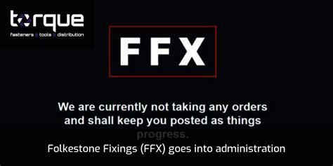 Folkstone Fixings (FFX) placed into Administration.